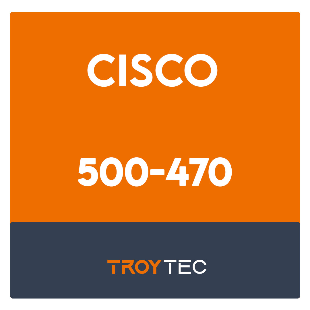 500-470-Designing Cisco Enterprise Networks Exam
